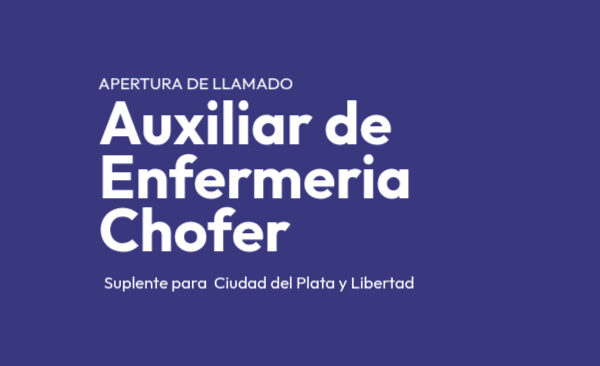 APERTURA LLAMADO PARA AUXILIARES DE ENFERMERÍA CHOFER (SUPLENTE) PARA DESEMPEÑAR FUNCIONES EN FILIALES CIUDAD DEL PLATA Y LIBERTAD
